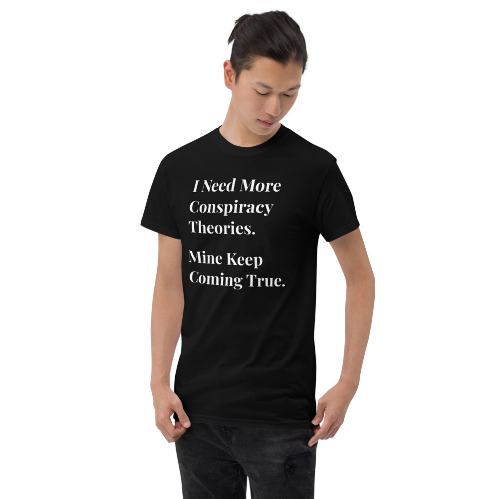 I need more Conspiracy Theories Men's Short Sleeve T-Shirt